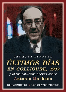 ULTIMOS DíAS EN COLLIOURE, 1939 y OTROS ESTUDIOS BREVES SOBRE ANTONIO MACHADO