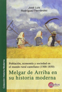 Población, economía y sociedad en el mundo rural castellano (1500-1850) Melgar de Arriba en su historia moderna