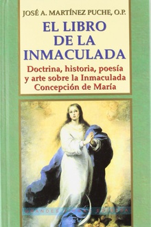 El libro de la Inmaculada DOCTRINA, HISTORIA, POESIA Y ARTE SOBRE LA INMACULADA CONCEPCION