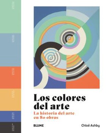 Los colores del arte La historia del arte en 80 obras