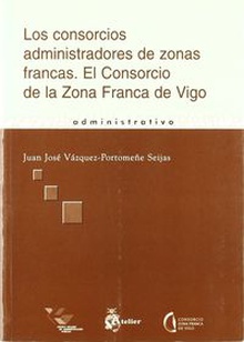 Los consorcios administradores de zonas francas El Consorcio de la zona Franca de Vigo