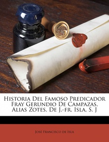 Historia Del Famoso Predicador Fray Gerundio De Campazas, Alias Zotes, De J.-fr. Isla, S. J