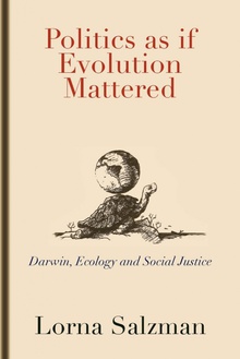 Politics as If Evolution Mattered Darwin, Ecology, and Social Justice