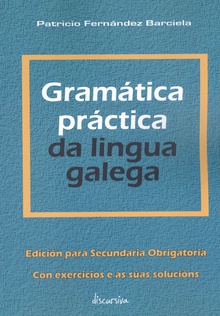 Gramática práctica da lingua galega Edición para secundaria obrigatoria. Con exercicios e as súas solucións.
