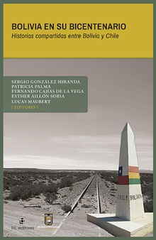 Bolivia en su bicentenario. Historias compartidas entre Bolivia y Chile