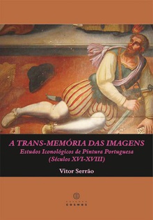 A TRANS-MEMÓRIA DAS IMAGENS: Estudos Iconológicos de Pintura Portuguesa (Séculos XVI: XVIII)