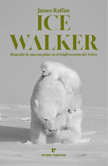 Ice Walker Biografía de una osa polar en el frágil corazón del Ártico