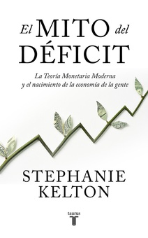 El mito del déficit La teoría monetaria moderna y el nacimiento de la economía de la gente