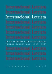 Internacional Letrista De los letristas a los situacionistas. Textos colectivos (1953-1956)