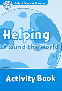 Oxford Read & Discover. Level 6. Helping Around the World: A