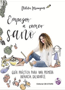 Empezar a comer sano guía práctica para una primera infancia saludable