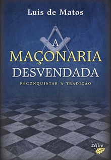 A maçonaria desvendada - reconquistar a tradiçåo