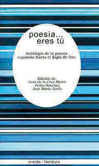 Poesía  eres tú Antologia de la poesía española hasta el siglo de oro