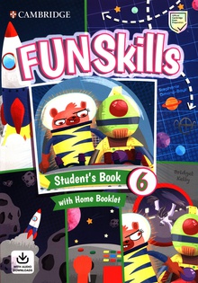 Fun Skills. Student's Book with Home Booklet and Downloadable Audio. Level 6