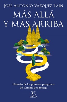Más allá y más arriba Historias de los primeros peregrinos del Camino de Santiago