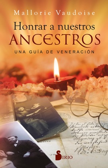 Honrar a nuestros ancestros Una guía de veneración