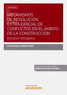 Mecanismos de resolución extrajudicial de conflictos en el ámbito de la construcción: eficacia y eficiencia (Papel + e-book)