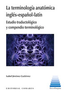 La terminología anatómica inglés-español-latín Estudio traductológico y compendio terminológico
