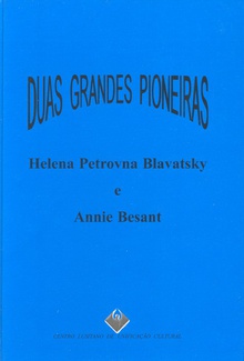 Duas Grandes Pioneiras: Helena Petrovna Blavatsky e Annie Besant