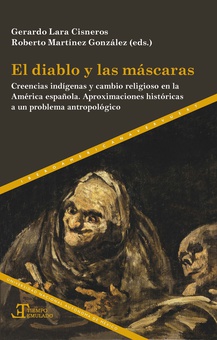 El diablo y las máscaras creencias indígenas y cambio religioso en la América española : aproximaciones h