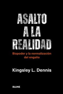 Asalto a la realidad Biopoder y la normalización del engaño