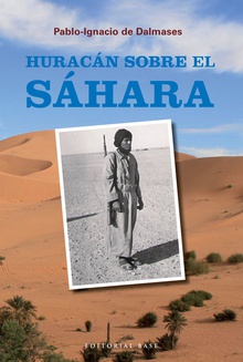 Huracán sobre el Sáhara Memorias de un periodista en el último desastre colonial español
