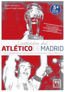 Leyendas del Atlético de Madrid 110 jugadores que han escrito la historia del club rojiblanco