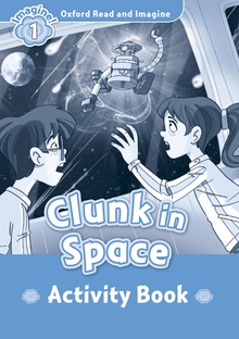 Oxford Read & Imagine 1 Clunk In Space Activity Book