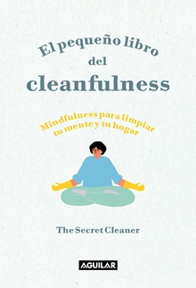 El pequeño libro del Cleanfulness ¡Mindfulness para limpiar tu mente y tu hogar!