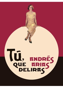 Tú, que deliras