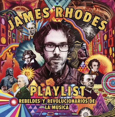 Playlist. Rebeldes y revolucionarios de la música La playlist de James Rhodes