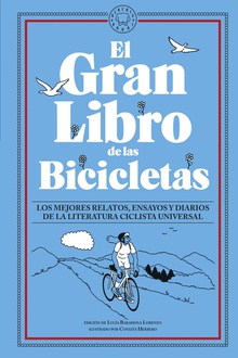 El Gran Libro de las Bicicletas Los mejores relatos, ensayos y diarios de la literatura ciclista universal