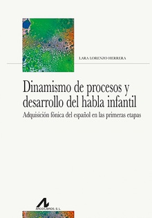 Dinamismo de procesos y desarrollo del habla infantil Adquisición fónica del español en las primeras etapas