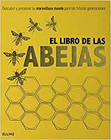 El libro de las abejas Descubrir y preservar su maravilloso mundo para las futuras generaciones