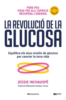 La revolució de la glucosa Equilibra els teus nivells de glucosa per canviar la teva vida