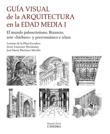 Guía visual de la arquitectura en la Edad Media I El mundo paleocristiano, Bizancio, arte "bárbaro" y prerrománico e islam