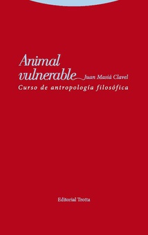 Animal vulnerable Curso de antropología filosófica