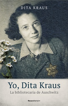 Yo, Dita Kraus. La bibliotecaria de Auschwitz