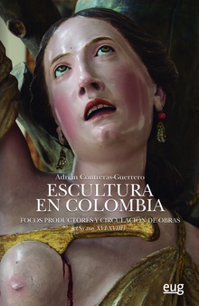 ESCULTURA EN COLOMBIA Focos productores y circulación de obras (Siglos XVI-XVIII)