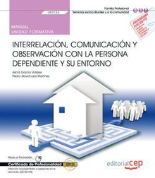 Manual. Interrelación, comunicación y observación con la persona dependiente y s Atención sociosanitaria a personas en el domicilio SSCS0108