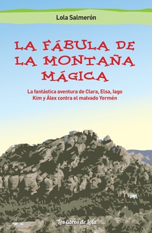 La fábula de la montaña mágica La fantástica aventura de Clara, Elsa, Iago y Álex contra el malvado Yermén