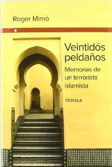 Veintidós peldaños. Memorias de un terrorita islamista MEMORIAS DE UN TERRORISTA ISLAMISTA