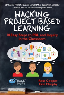 Hacking Project Based Learning 10 Easy Steps to PBL and Inquiry in the Classroom