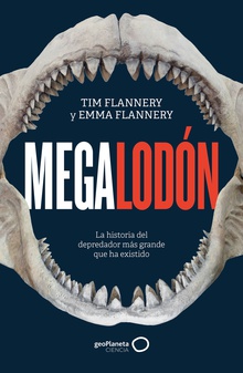 Megalodón La historia del depredador más grande que ha existido