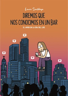 DIREMOS QUE NOS CONOCIMOS EN UN BAR El amor en la era del like
