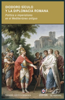 Diodoro Sículo y la diplomacia romana. Política e imperialismo en el Mediterráneo antiguo