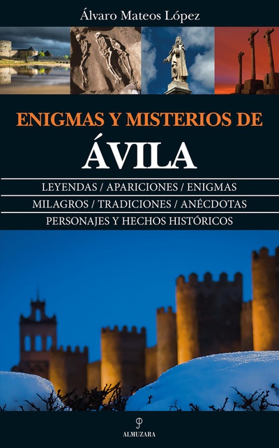 ENIGMA Y MISTERIOS DE ÁVILA Leyendas, apariciones, enigmas, milagros, tradiciones...