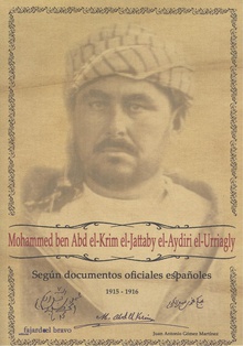 MOHAMMED BEN ABD EL-KRIM EL-JATTABY EL-AYDIRI EL-URRIAGLY Según documentos oficiales españoles, 1915-1916