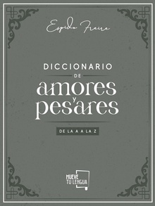 Diccionario de Amores y Pesares de la A a la Z.