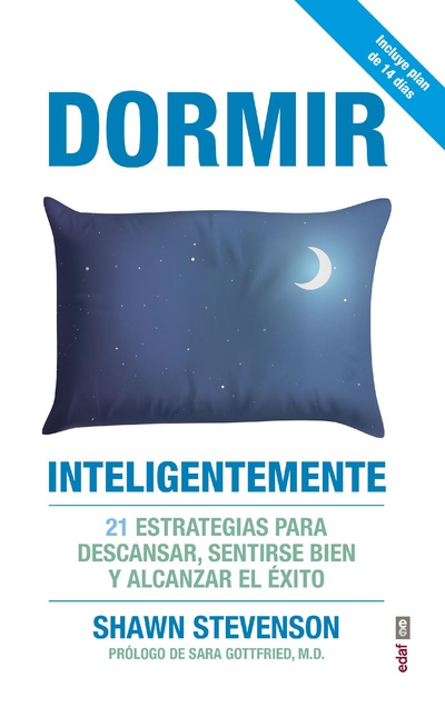 Dormir inteligentemente. 21 estrategias para descansar, sentirse bien y alcanzar el éxito